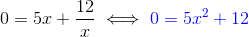 0 = 5x+\frac{12}{x} \iff \color{blue}0 = 5x^2+12