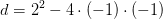d=2^2-4\cdot (-1)\cdot (-1)