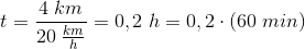 t=\frac{4\; km}{20\; \frac{km}{h}}=0,2\; h=0,2\cdot \left ( 60\; min \right )