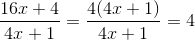 \frac{16x+4}{4x+1}=\frac{4(4x+1)}{4x+1}=4