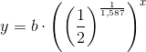 y=b\cdot \left (\left ( \frac{1}{2} \right )^{\frac{1}{1,587}} \right )^x