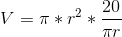V=\pi *r^2*\frac{20}{\pi r}