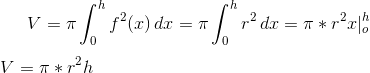 V=\pi\int_0^h f^2(x)\,dx=\pi\int_0^h r^2\,dx=\pi*r^2x |_o^h\\ \\ V=\pi*r^2h