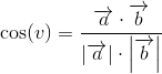 \cos(v)=\frac{\overrightarrow{a}\cdot \overrightarrow{b}}{\left |\overrightarrow{a} \right |\cdot \left |\overrightarrow{b} \right |}