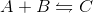 A+B\leftrightharpoons C