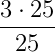 \frac{3\cdot 25}{25}