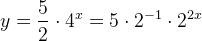 y=\frac{5}{2}\cdot 4^x=5\cdot 2^{-1}\cdot 2^{2x}