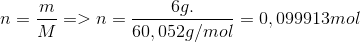 n=\frac{m}{M} => n=\frac{6g.}{60,052 g/mol}=0,099913 mol