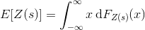 E[Z(s)] = \int_{-\infty}^\infty x \, \mathrm dF_{Z(s)}(x)