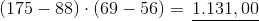 (175-88)\cdot \left ( 69-56 \right )=\, \underline{1.131,{00}}