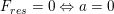 \small F_{res}=0\Leftrightarrow a=0