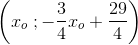 \left (x_o\; ; -\frac{3}{4}x_o+\frac{29}{4} \right )