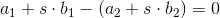 a_1+s\cdot b_1-(a_2+s\cdot b_2)=0