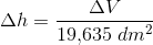 \Delta h=\frac{\Delta V}{19{,}635\; dm^2}