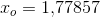 x_o=1{,}77857