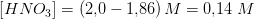 \left [HNO_3 \right ]=\left (2{,}0-1{,}86 \right )M=0{,}14\;M