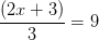 \frac{\left (2x+3 \right )}{3}=9