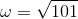 \omega = \sqrt{101}