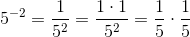 5^{-2}=\frac{1}{5^2}=\frac{1\cdot 1}{5^2}=\frac{1}{5}\cdot \frac{1}{5}