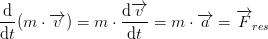 \frac{\mathrm{d} }{\mathrm{d} t}(m\cdot \overrightarrow{v})=m\cdot \frac{\mathrm{d} \overrightarrow{v}}{\mathrm{d} t}=m\cdot \overrightarrow{a}=\overrightarrow{F}_{res}