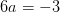 6a=-3