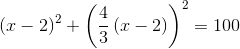 (x-2)^2+\left (\frac{4}{3}\left ( x-2 \right ) \right )^2=100