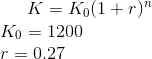 K = K_0 (1+r)^n \\ K_0 = 1200 \\ r = 0.27\\