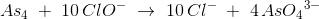 As_4\; +\; 10\, ClO^-\; \rightarrow \; 10\, Cl^-\; +\; 4\, As{O_4}^{3-}