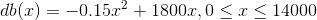 db(x)=-0.15x^2+1800x,0\leq x\leq 14000