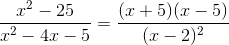 \frac{x^2-25}{x^2-4x-5}=\frac{(x+5)(x-5)}{(x-2)^2}