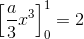 \left [ \frac{a}{3}x^3 \right ]_{0}^{1}=2