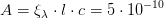 A=\xi _\lambda \cdot l\cdot c=5\cdot 10^{-10}