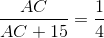 \frac{AC}{AC+15}=\frac{1}{4}