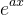 e^{ax}