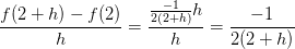 \frac{f(2+h)-f(2)}{h}=\frac{\frac{-1}{2(2+h)}h}{h}=\frac{-1}{2(2+h)}