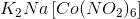 K_{2}Na\left [ Co(NO_{2})_{6} \right ]