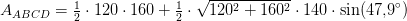 A_{ABCD}=\tfrac{1}{2}\cdot 120\cdot 160+\tfrac{1}{2}\cdot \sqrt{120^2+160^2 }\cdot140\cdot \sin(47{,}9^\circ)
