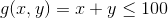 g(x,y) = x + y \le 100