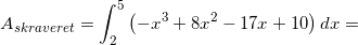 \small \small A_{skraveret}=\int_{2}^{5}\left ( -x^3+8x^2-17x+10 \right )dx=