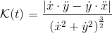 \mathcal{K}(t)=\frac{\left | \dot{x}\cdot\ddot{y} - \dot{y}\cdot\ddot{x}\right |}{\left (\dot x ^2+\dot y ^2 \right )^{\frac{3}{2}}}