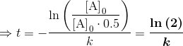 \Rightarrow t=-\dfrac{\ln\left(\dfrac{\mathrm{[A]}_{0}}{\mathrm{[A]}_{0}\cdot0.5}\right)}{k}=\boldsymbol{\dfrac{\ln\left(2\right)}{k}}