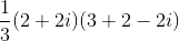 \frac{1}{3}(2+2i)(3+2-2i)