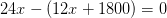 24x-\left (12x+1800 \right )=0