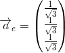 \overrightarrow{a}_{e}=\begin{pmatrix} \frac{1}{\sqrt{3}}\\ \frac{1}{\sqrt{3}} \\ \frac{1}{\sqrt{3}} \end{pmatrix}