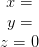 \begin{matrix} x=\\ y= \\z=0 \end{matrix}