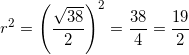 \small r^2=\left ( \frac{\sqrt{38}}{2} \right )^2=\frac{38}{4}=\frac{19}{2}
