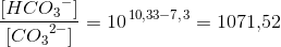 \frac{[HC{O_3}^-]}{[C{O_3}^{2-}]}=10^{\, 10{,}33-7{,}3}=1071{,}52