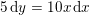 \small 5\, \mathrm{d}y=10x\, \mathrm{d}x