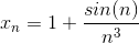 x_n=1+\frac{sin(n)}{n^3}