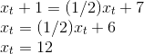 \newline x_{t} + 1 = (1/2){x_{t}} + 7 \newline x_{t} = (1/2){x_{t}} + 6 \newline x_{t} = 12